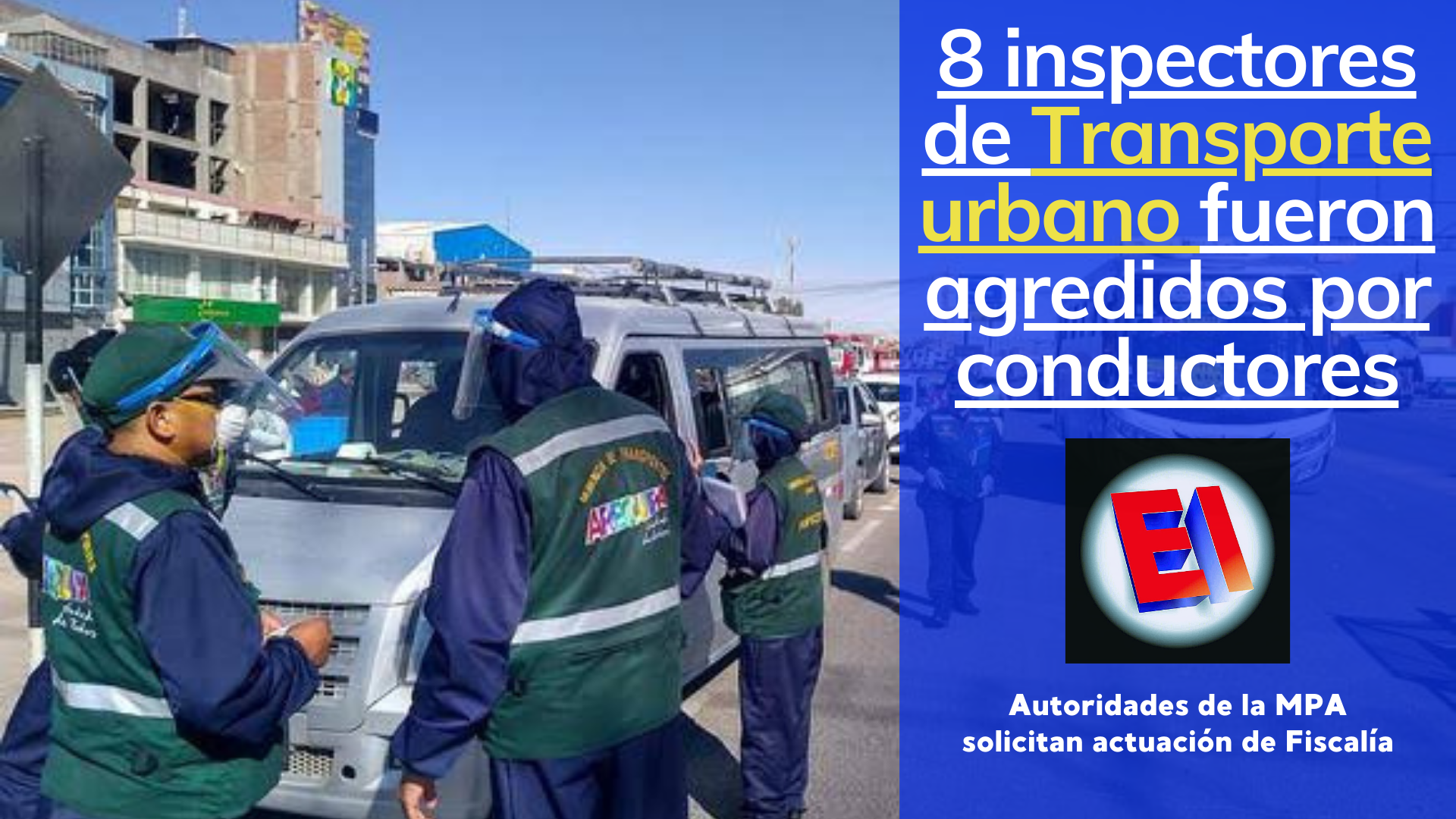 8 inspectores de transporte urbano de la MPA fueron agredidos por intervenidos el presente año