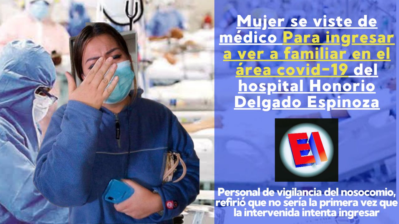 Mujer es detenida por vestirse de medico e intenta ingresar al área covid de hospital Honorio Delgado